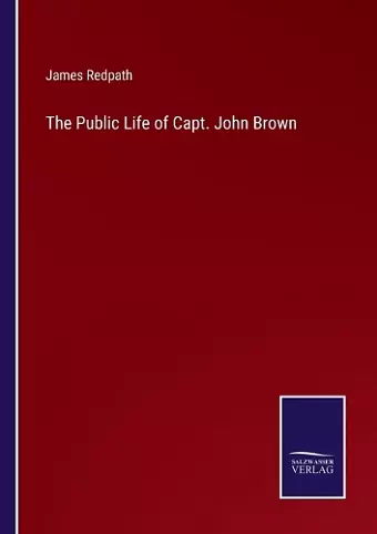 The Public Life of Capt. John Brown cover