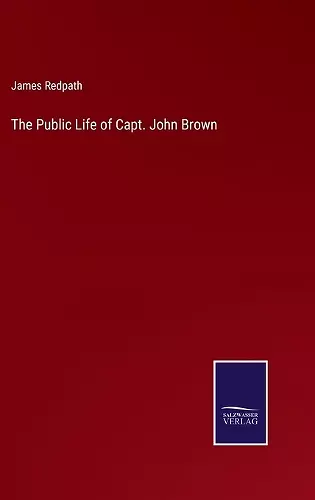 The Public Life of Capt. John Brown cover