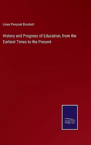 History and Progress of Education, from the Earliest Times to the Present cover