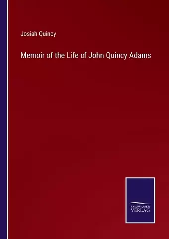 Memoir of the Life of John Quincy Adams cover