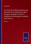 Die Territorien der Mark Brandenburg oder Geschichte der einzelnen Kreise, Städte, Rittergüter, Stiftungen und Dörfer in derselben, als Fortsetzung des Landbuchs Kaiser Karl's IV. cover