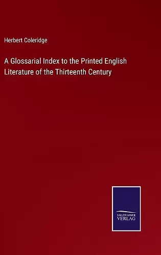 A Glossarial Index to the Printed English Literature of the Thirteenth Century cover