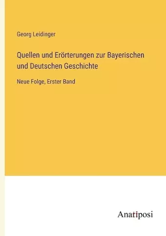 Quellen und Erörterungen zur Bayerischen und Deutschen Geschichte cover