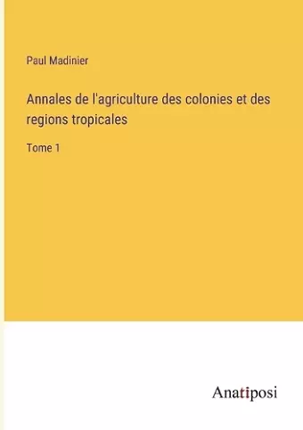 Annales de l'agriculture des colonies et des regions tropicales cover