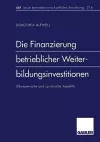 Die Finanzierung betrieblicher Weiterbildungsinvestitionen cover