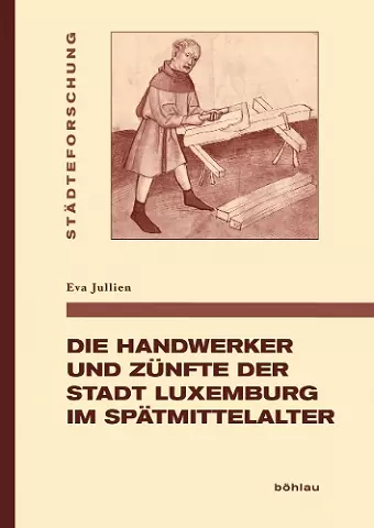 Die Handwerker und Zünfte der Stadt Luxemburg im Spätmittelalter cover