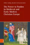 The Power to Pardon in Medieval and Early Modern Christian Europe cover