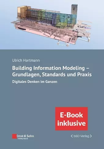 Building Information Modeling in der Praxis - Digitales Denken im Ganzen: unter Berucksichtigung nationaler und internationaler Normen, (inkl. E-Book als PDF) cover