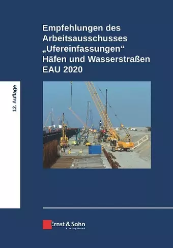 Empfehlungen des Arbeitsausschusses "Ufereinfassungen" Häfen und Wasserstraßen EAU 2020 cover