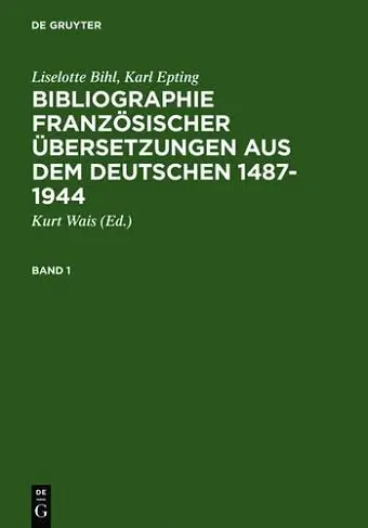 Bibliographie Französischer Übersetzungen Aus Dem Deutschen / Bibliographie Des Traductions Françaises d'Auteurs de Langue Allemande (1487-1944) cover