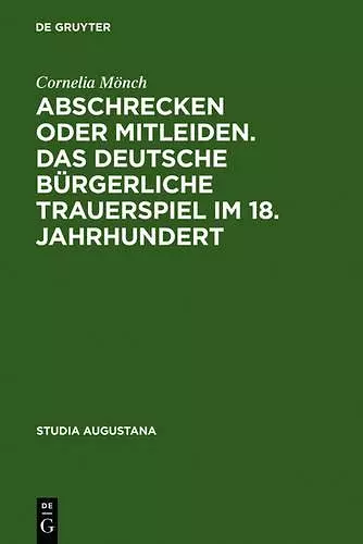 Abschrecken oder Mitleiden. Das deutsche bürgerliche Trauerspiel im 18. Jahrhundert cover