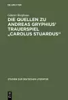Die Quellen Zu Andreas Gryphius' Trauerspiel Carolus Stuardus cover
