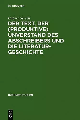 Der Text, Der (Produktive) Unverstand Des Abschreibers Und Die Literaturgeschichte cover