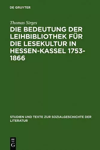 Die Bedeutung Der Leihbibliothek Für Die Lesekultur in Hessen-Kassel 1753-1866 cover