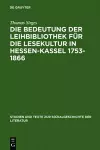 Die Bedeutung Der Leihbibliothek Für Die Lesekultur in Hessen-Kassel 1753-1866 cover