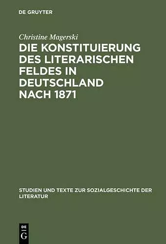 Die Konstituierung des literarischen Feldes in Deutschland nach 1871 cover