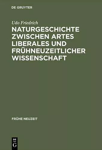 Naturgeschichte Zwischen Artes Liberales Und Frühneuzeitlicher Wissenschaft cover