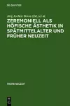 Zeremoniell ALS Höfische Ästhetik in Spätmittelalter Und Früher Neuzeit cover