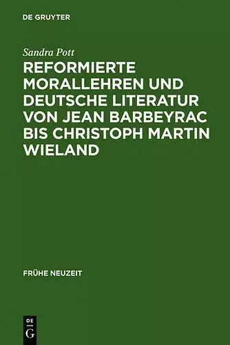 Reformierte Morallehren und deutsche Literatur von Jean Barbeyrac bis Christoph Martin Wieland cover