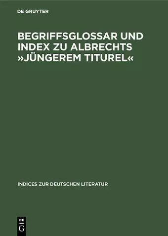 Begriffsglossar Und Index Zu Albrechts »Jüngerem Titurel« cover