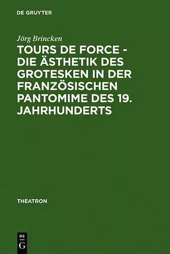 Tours de force - Die Ästhetik des Grotesken in der französischen Pantomime des 19. Jahrhunderts cover