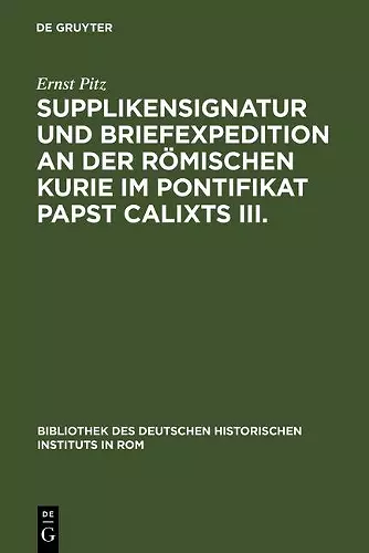 Supplikensignatur Und Briefexpedition an Der Römischen Kurie Im Pontifikat Papst Calixts III. cover