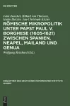 Römische Mikropolitik unter Papst Paul V. Borghese (1605–1621) zwischen Spanien, Neapel, Mailand und Genua cover