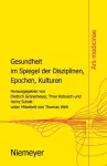 Gesundheit Im Spiegel Der Disziplinen, Epochen, Kulturen cover