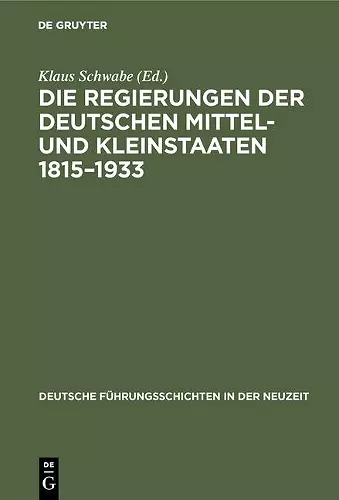 Die Regierungen Der Deutschen Mittel- Und Kleinstaaten 1815-1933 cover