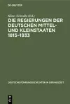 Die Regierungen Der Deutschen Mittel- Und Kleinstaaten 1815-1933 cover