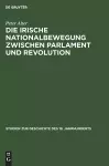 Die Irische Nationalbewegung Zwischen Parlament Und Revolution cover