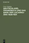 Deutschland, Frankreich Und Das Ende Der Locarno-Ära 1928-1931 cover