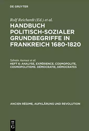 Handbuch politisch-sozialer Grundbegriffe in Frankreich 1680-1820, Heft 6, Analyse, Expérience. Cosmopolite, Cosmopolitisme. Démocratie, Démocrates cover