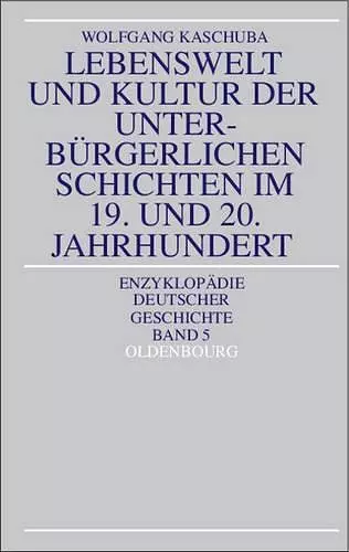 Lebenswelt Und Kultur Der Unterburgerlichen Schichten Im 19. Und 20. Jahrhundert cover