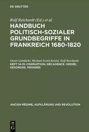 Handbuch politisch-sozialer Grundbegriffe in Frankreich 1680-1820, Heft 14-15, Corruption, Décadence. Ordre, Désordre. Progrès cover