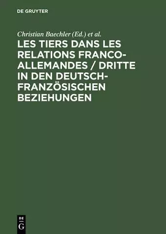 Les Tiers Dans Les Relations Franco-Allemandes / Dritte in Den Deutsch-Französischen Beziehungen cover