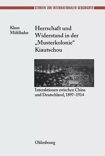 Herrschaft Und Widerstand in Der Musterkolonie Kiautschou cover