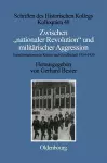 Zwischen Nationaler Revolution Und Militärischer Aggression cover