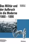 Das Militär und der Aufbruch in die Moderne 1860 bis 1890 cover