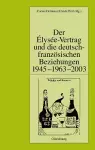 Der Élysée-Vertrag und die deutsch-französischen Beziehungen 1945 - 1963 - 2003 cover