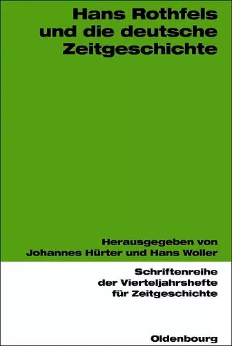 Hans Rothfels und die deutsche Zeitgeschichte cover