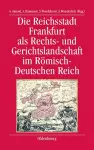 Die Reichsstadt Frankfurt ALS Rechts- Und Gerichtslandschaft Im Römisch-Deutschen Reich cover