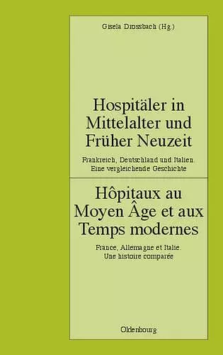 Hospitäler in Mittelalter Und Früher Neuzeit. Frankreich, Deutschland Und Italien. Eine Vergleichende Geschichte cover