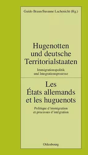 Hugenotten Und Deutsche Territorialstaaten. Immigrationspolitik Und Integrationsprozesse cover