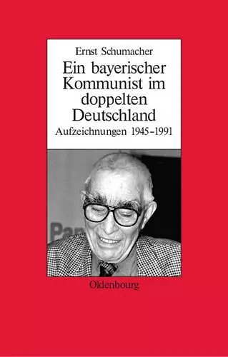 Ein Bayerischer Kommunist Im Doppelten Deutschland cover