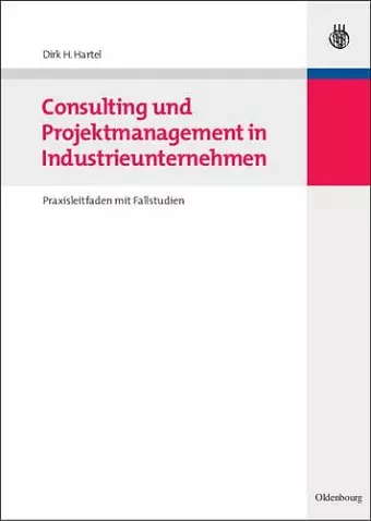 Consulting Und Projektmanagement in Industrieunternehmen cover