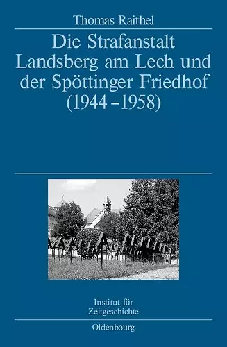 Die Strafanstalt Landsberg am Lech und der Spöttinger Friedhof (1944-1958) cover