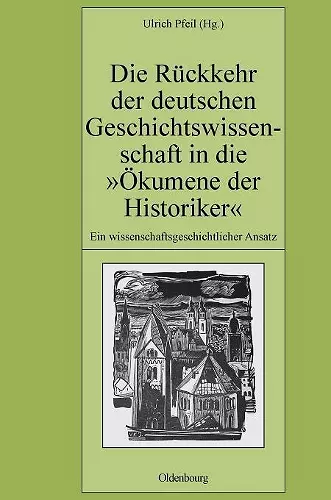 Die Rückkehr der deutschen Geschichtswissenschaft in die Ökumene der Historiker cover