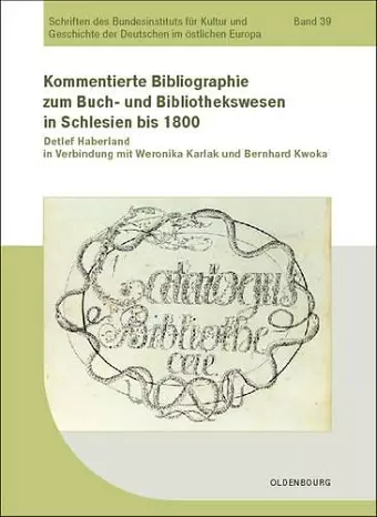 Kommentierte Bibliographie zum Buch- und Bibliothekswesen in Schlesien bis 1800 cover