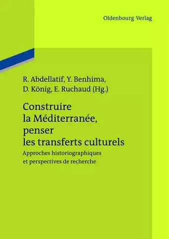 Construire La Méditerranée, Penser Les Transferts Culturels cover
